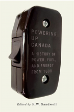 Powering Up Canada: A History of Power, Fuel, and Energy from 1600