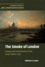 William M. Cavert, The Smoke of London. Energy and Environment in the Early Modern City (Cambridge: Cambridge University Press, 2016)